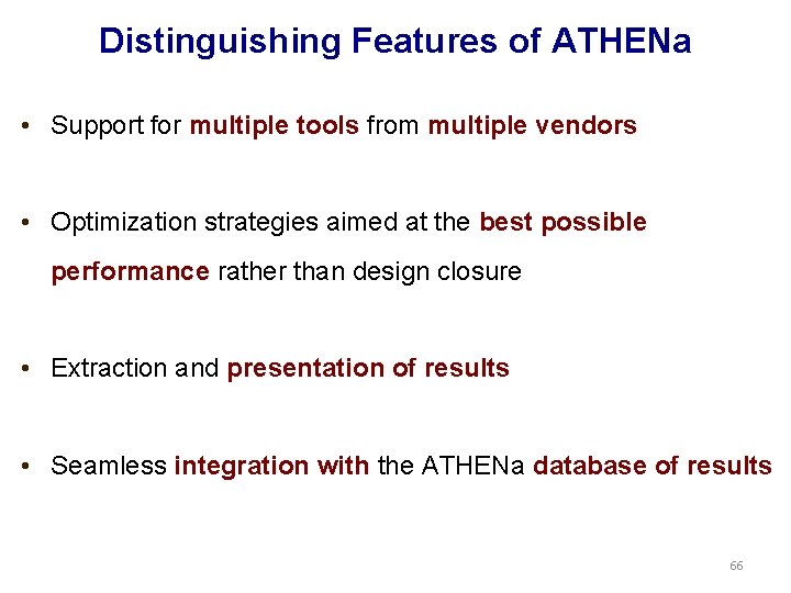 Distinguishing Features of ATHENa • Support for multiple tools from multiple vendors • Optimization