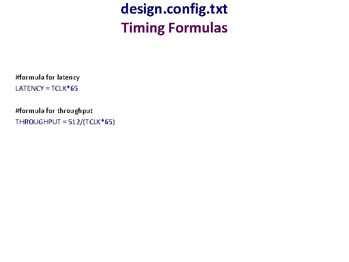 design. config. txt Timing Formulas #formula for latency LATENCY = TCLK*65 #formula for throughput