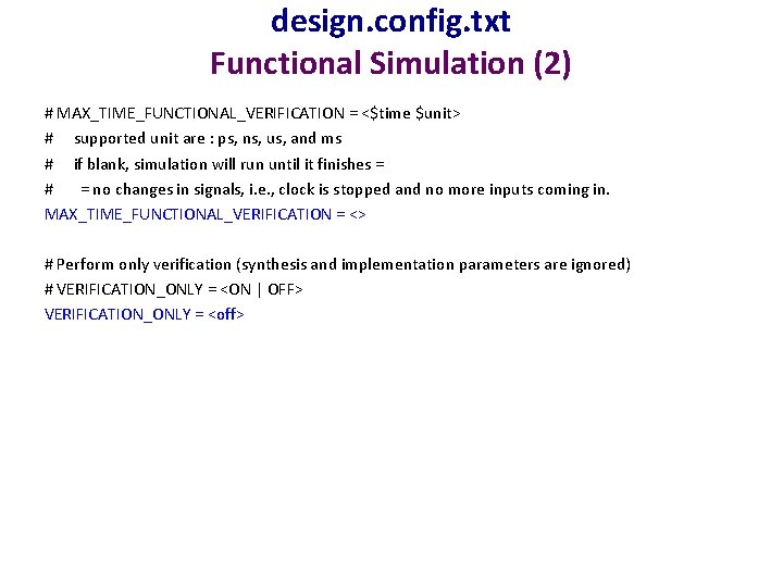 design. config. txt Functional Simulation (2) # MAX_TIME_FUNCTIONAL_VERIFICATION = <$time $unit> # supported unit