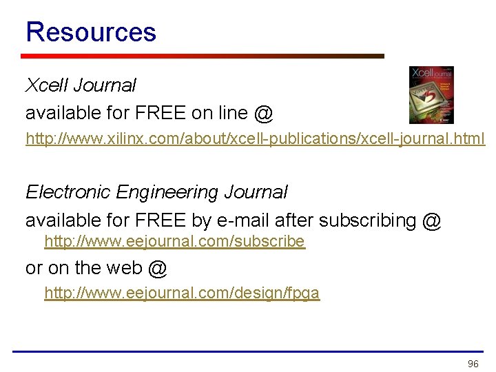Resources Xcell Journal available for FREE on line @ http: //www. xilinx. com/about/xcell-publications/xcell-journal. html