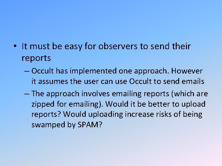  • It must be easy for observers to send their reports – Occult