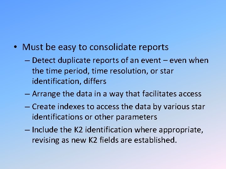  • Must be easy to consolidate reports – Detect duplicate reports of an