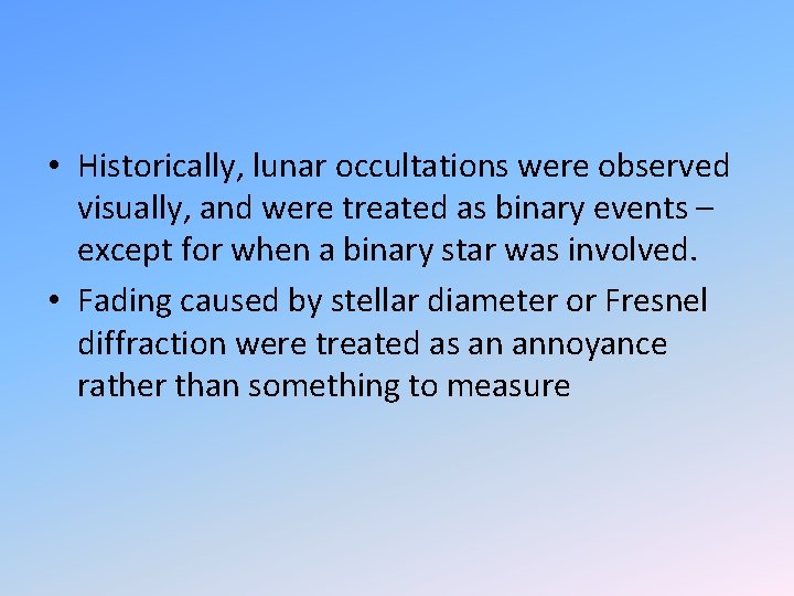  • Historically, lunar occultations were observed visually, and were treated as binary events