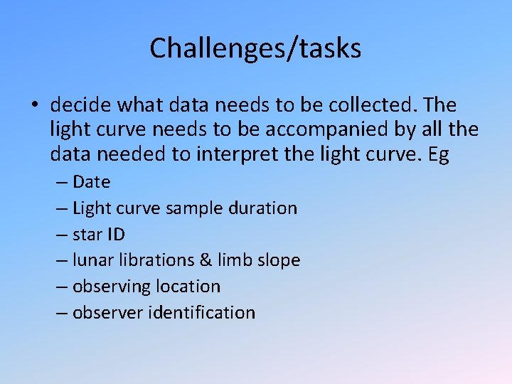 Challenges/tasks • decide what data needs to be collected. The light curve needs to