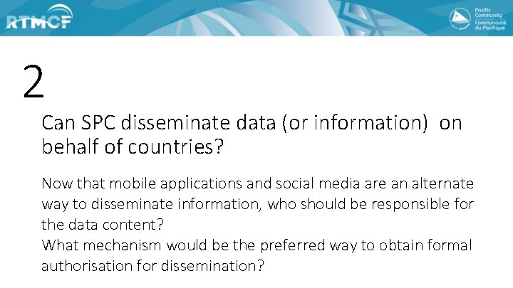 2 Can SPC disseminate data (or information) on behalf of countries? Now that mobile