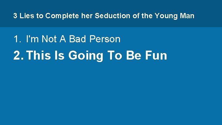 3 Lies to Complete her Seduction of the Young Man 1. I'm Not A