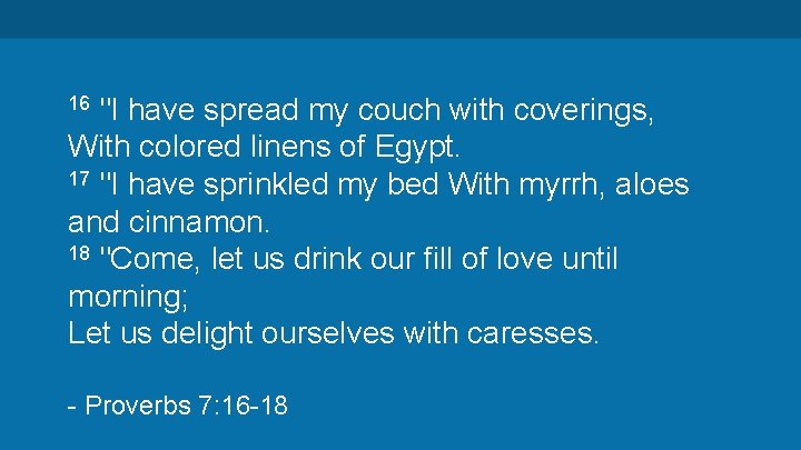 "I have spread my couch with coverings, With colored linens of Egypt. 17 "I