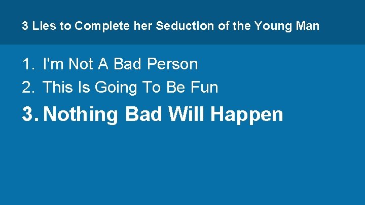 3 Lies to Complete her Seduction of the Young Man 1. I'm Not A