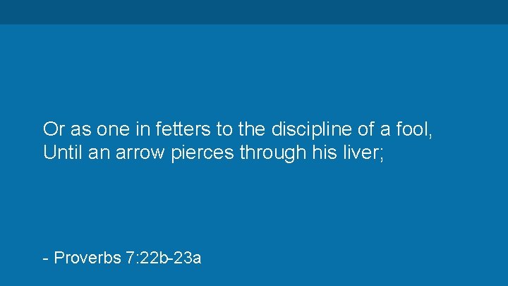 Or as one in fetters to the discipline of a fool, Until an arrow