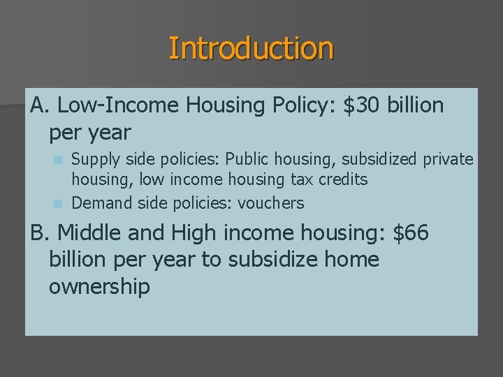 Introduction A. Low-Income Housing Policy: $30 billion per year Supply side policies: Public housing,