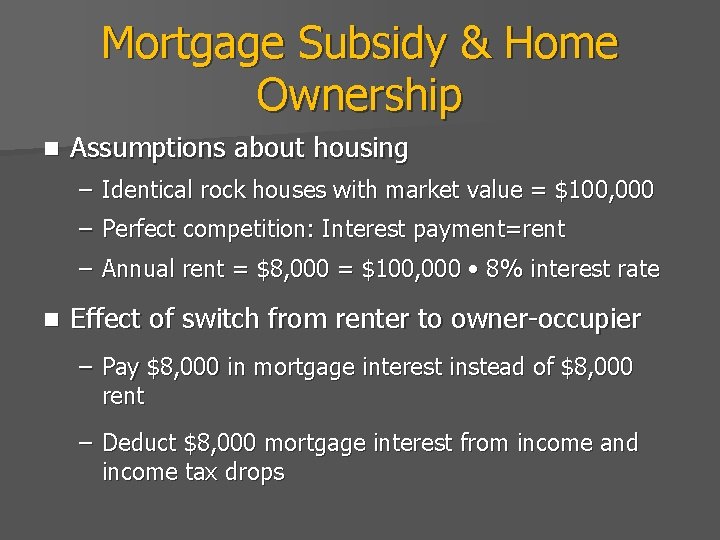 Mortgage Subsidy & Home Ownership n Assumptions about housing – Identical rock houses with