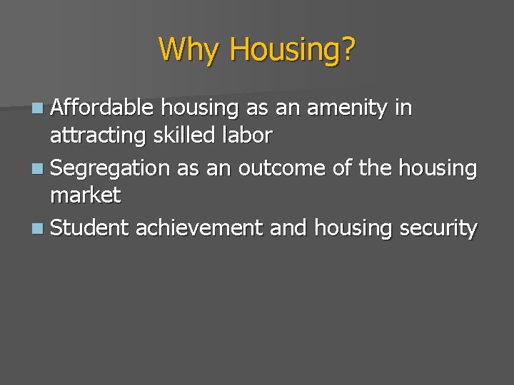 Why Housing? n Affordable housing as an amenity in attracting skilled labor n Segregation
