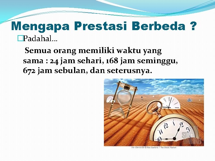 Mengapa Prestasi Berbeda ? �Padahal… Semua orang memiliki waktu yang sama : 24 jam Mengapa Prestasi Berbeda ? �Padahal… Semua orang memiliki waktu yang sama : 24 jam