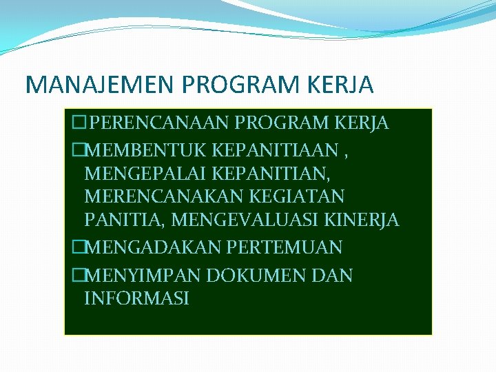 MANAJEMEN PROGRAM KERJA � PERENCANAAN PROGRAM KERJA �MEMBENTUK KEPANITIAAN , MENGEPALAI KEPANITIAN, MERENCANAKAN KEGIATAN MANAJEMEN PROGRAM KERJA � PERENCANAAN PROGRAM KERJA �MEMBENTUK KEPANITIAAN , MENGEPALAI KEPANITIAN, MERENCANAKAN KEGIATAN