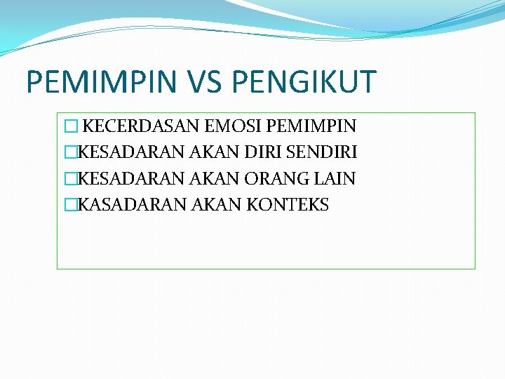 PEMIMPIN VS PENGIKUT � KECERDASAN EMOSI PEMIMPIN �KESADARAN AKAN DIRI SENDIRI �KESADARAN AKAN ORANG