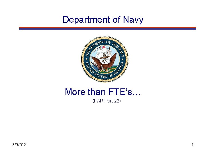 Department of Navy More than FTE’s… (FAR Part 22) 3/9/2021 1 