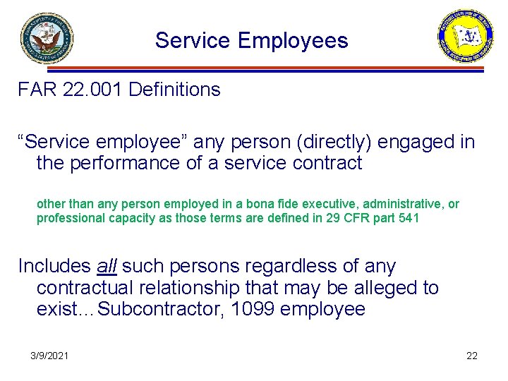 Service Employees FAR 22. 001 Definitions “Service employee” any person (directly) engaged in the