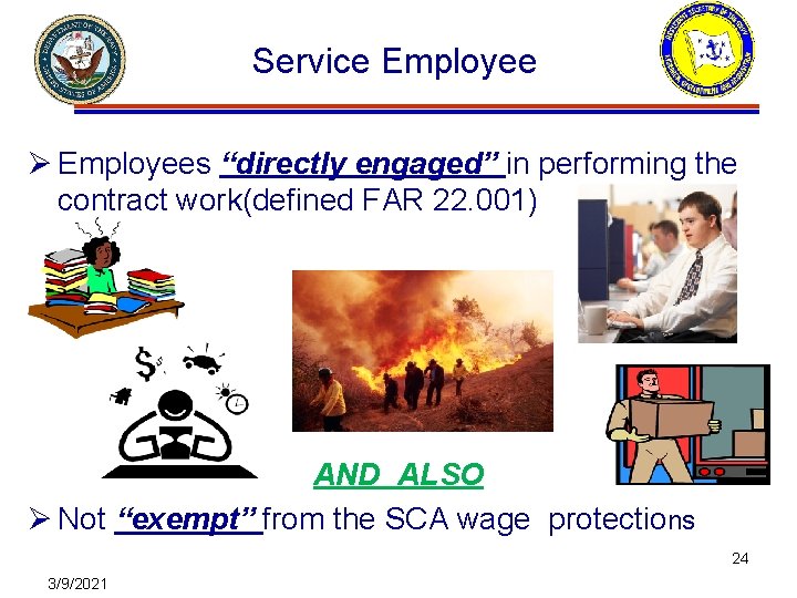 Service Employee Ø Employees “directly engaged” in performing the contract work(defined FAR 22. 001)