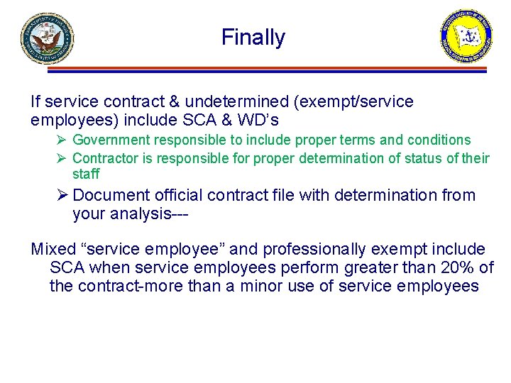 Finally If service contract & undetermined (exempt/service employees) include SCA & WD’s Ø Government