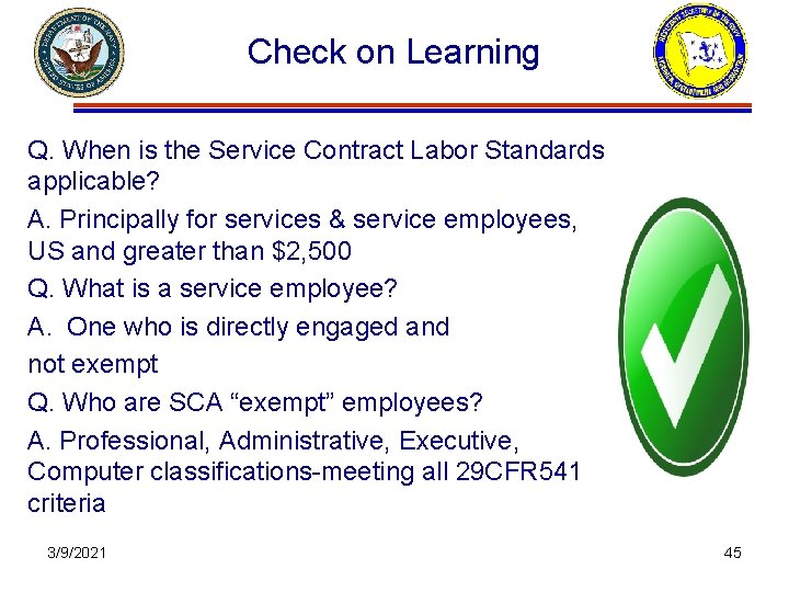 Check on Learning Q. When is the Service Contract Labor Standards applicable? A. Principally