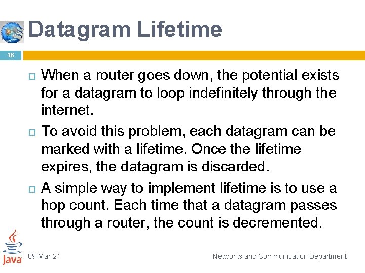 Datagram Lifetime 16 When a router goes down, the potential exists for a datagram