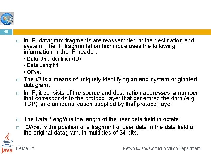 18 In IP, datagram fragments are reassembled at the destination end system. The IP