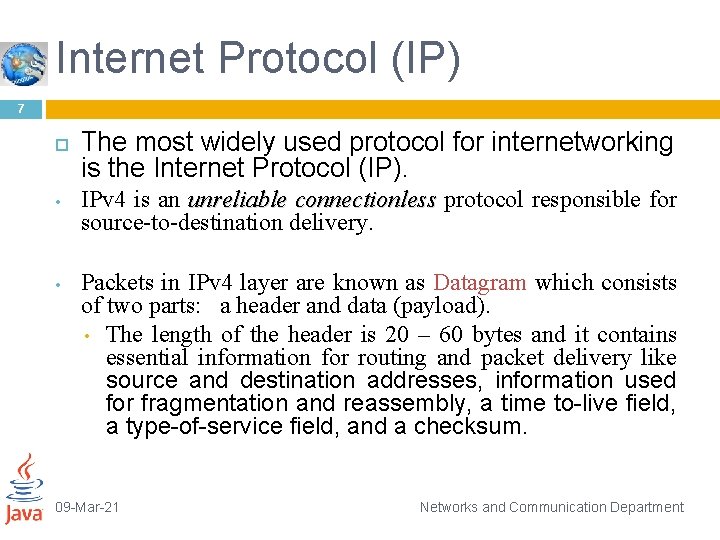 Internet Protocol (IP) 7 • • The most widely used protocol for internetworking is