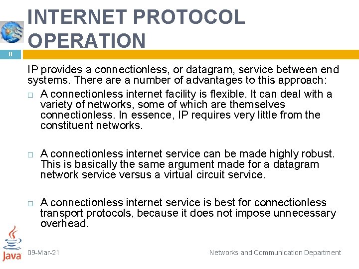 8 INTERNET PROTOCOL OPERATION IP provides a connectionless, or datagram, service between end systems.