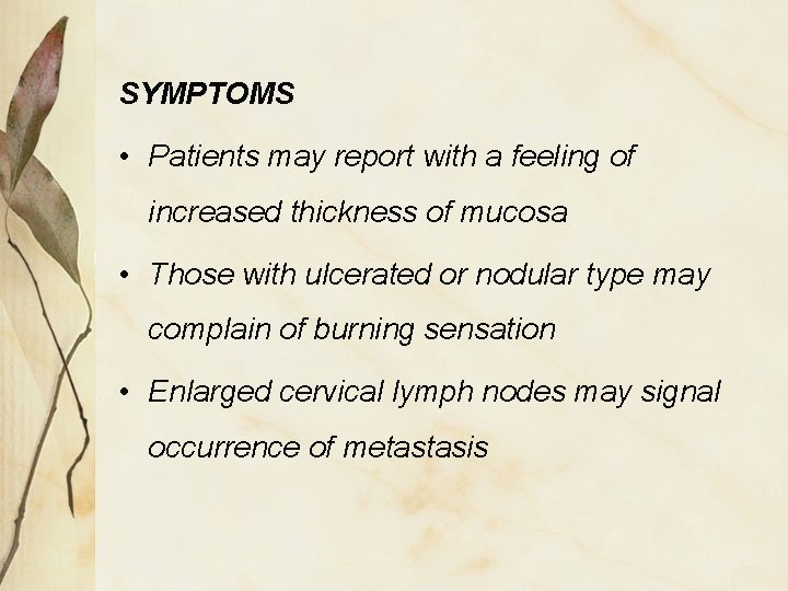 SYMPTOMS • Patients may report with a feeling of increased thickness of mucosa •