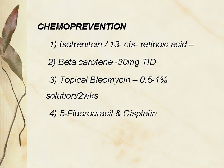 CHEMOPREVENTION 1) Isotrenitoin / 13 - cis- retinoic acid – 2) Beta carotene -30