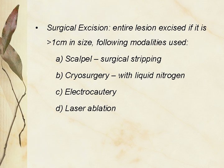  • Surgical Excision: entire lesion excised if it is >1 cm in size,