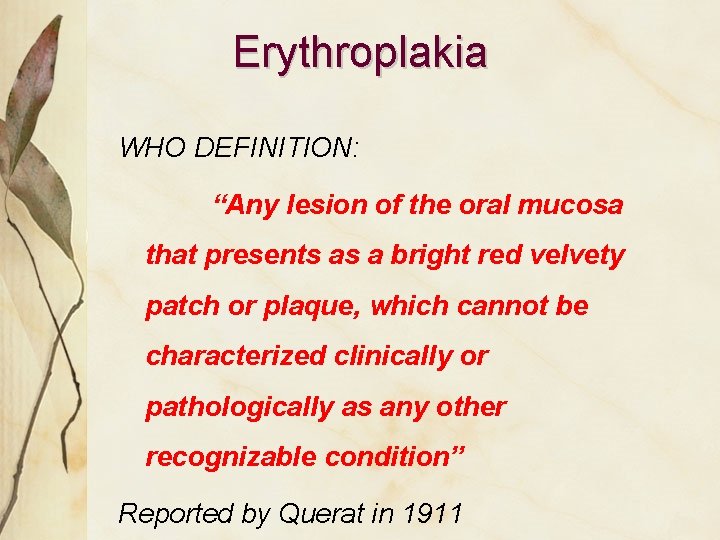 Erythroplakia WHO DEFINITION: “Any lesion of the oral mucosa that presents as a bright