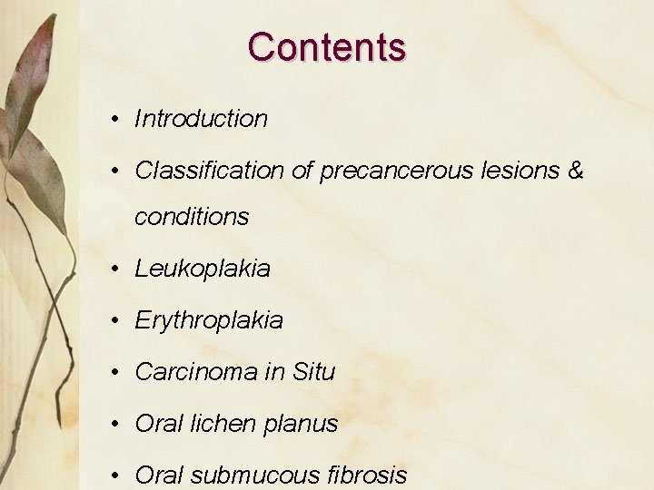 Contents • Introduction • Classification of precancerous lesions & conditions • Leukoplakia • Erythroplakia