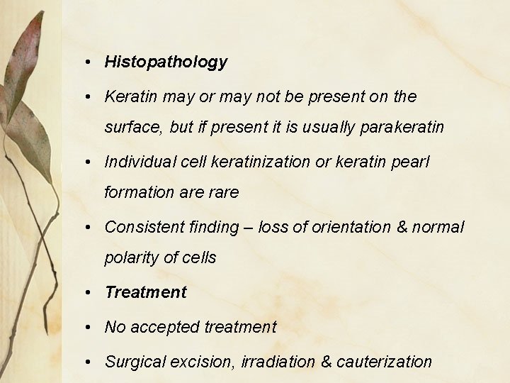  • Histopathology • Keratin may or may not be present on the surface,
