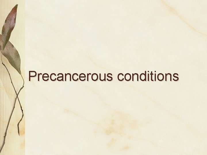 Precancerous conditions 