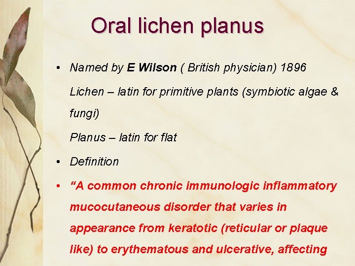 Oral lichen planus • Named by E Wilson ( British physician) 1896 Lichen –