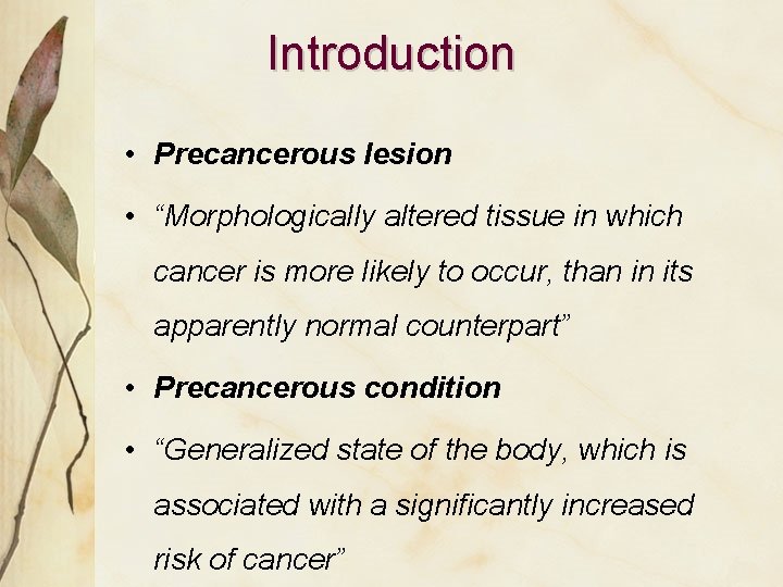 Introduction • Precancerous lesion • “Morphologically altered tissue in which cancer is more likely