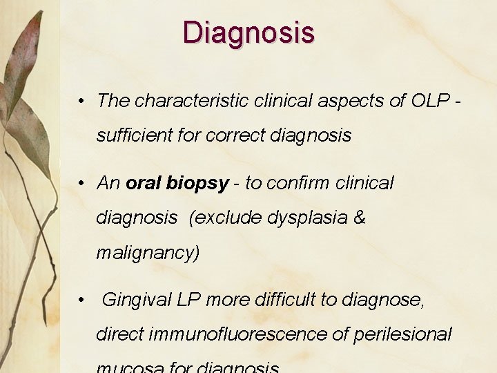 Diagnosis • The characteristic clinical aspects of OLP - sufficient for correct diagnosis •