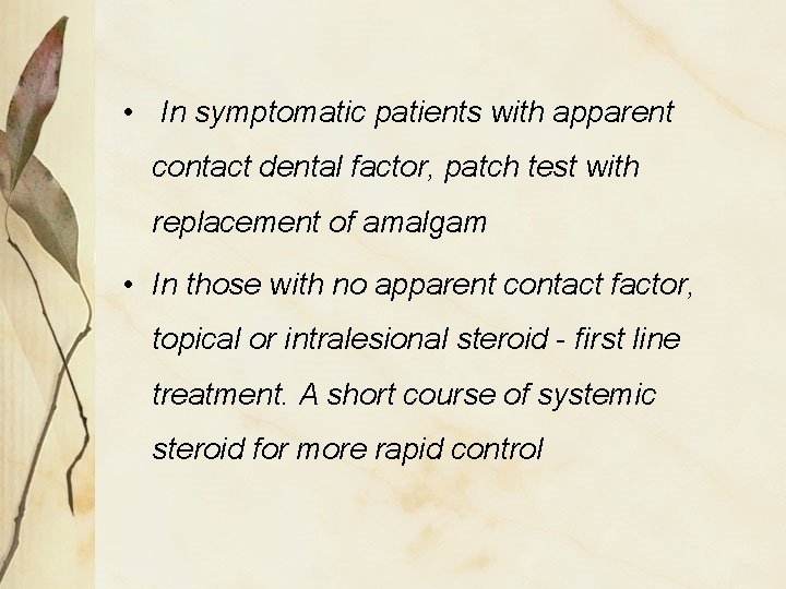  • In symptomatic patients with apparent contact dental factor, patch test with replacement