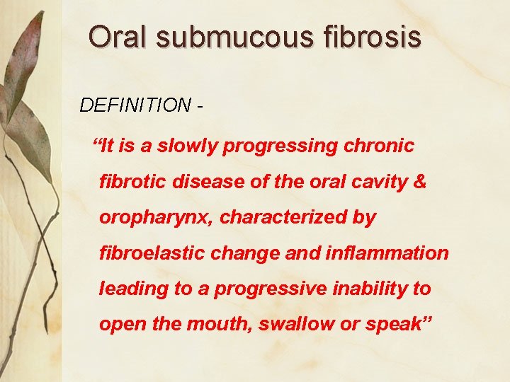 Oral submucous fibrosis DEFINITION “It is a slowly progressing chronic fibrotic disease of the