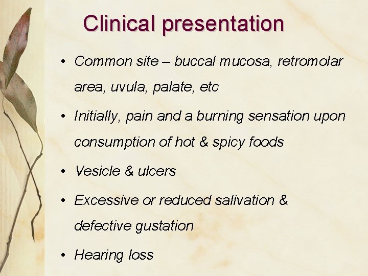 Clinical presentation • Common site – buccal mucosa, retromolar area, uvula, palate, etc •