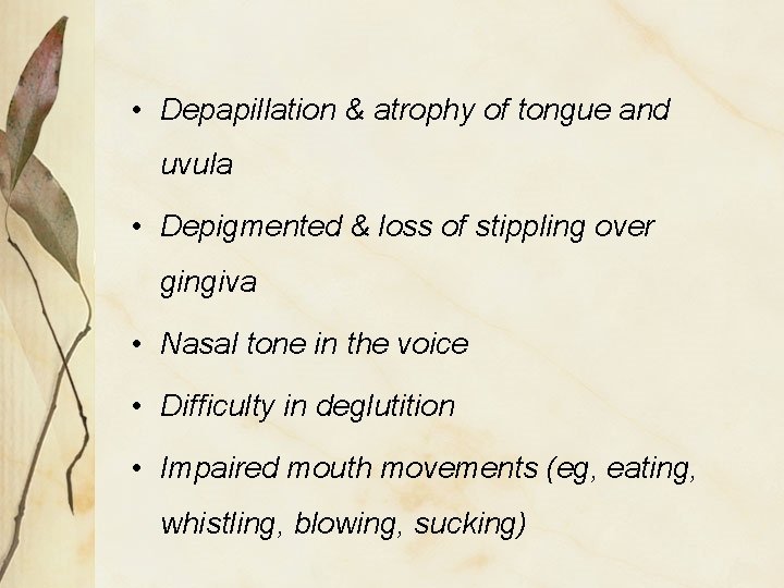  • Depapillation & atrophy of tongue and uvula • Depigmented & loss of
