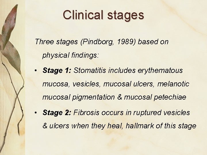 Clinical stages Three stages (Pindborg, 1989) based on physical findings: • Stage 1: Stomatitis