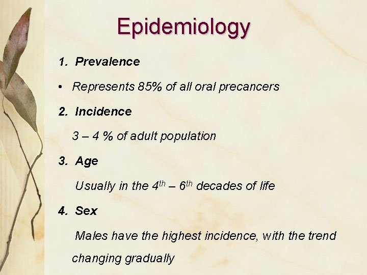 Epidemiology 1. Prevalence • Represents 85% of all oral precancers 2. Incidence 3 –