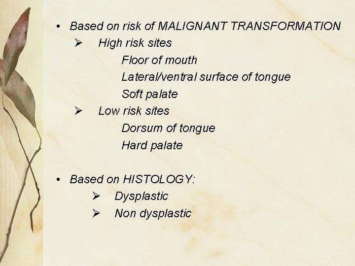  • Based on risk of MALIGNANT TRANSFORMATION Ø High risk sites Floor of