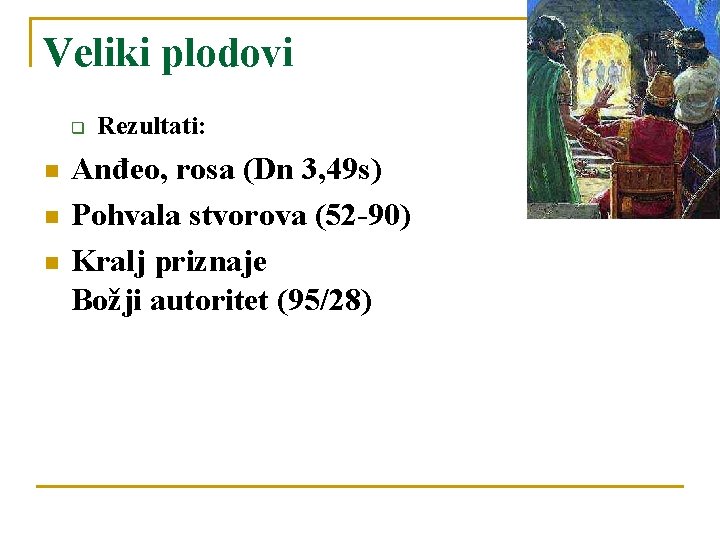 Veliki plodovi q n n n Rezultati: Anđeo, rosa (Dn 3, 49 s) Pohvala