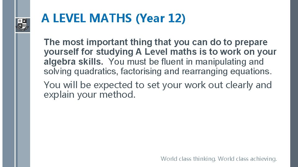 A LEVEL MATHS (Year 12) The most important thing that you can do to
