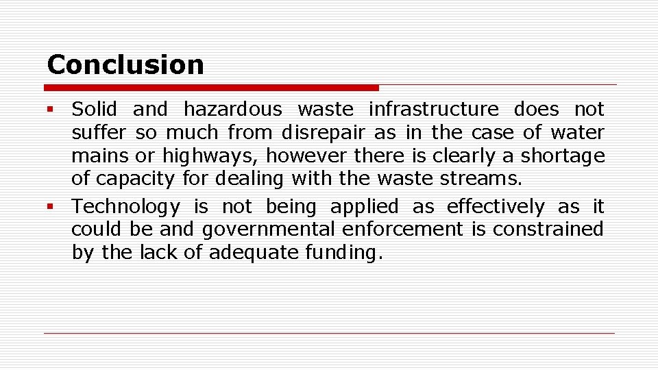 Conclusion § Solid and hazardous waste infrastructure does not suffer so much from disrepair