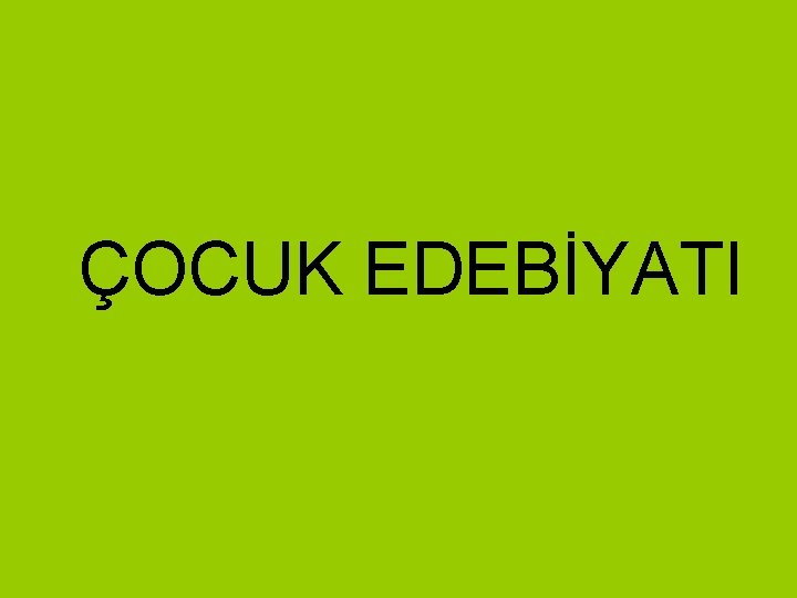 ÇOCUK EDEBİYATI 