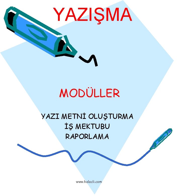 YAZIŞMA MODÜLLER YAZI METNİ OLUŞTURMA İŞ MEKTUBU RAPORLAMA www. halacli. com 